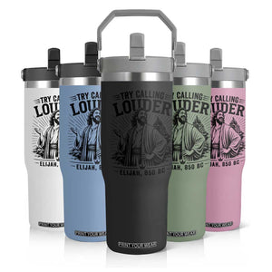 Funny Christian Elijah Faith Flip Straw Tumbler Try Calling Louder 850 BC Bible Graphic TS12 Print Your Wear