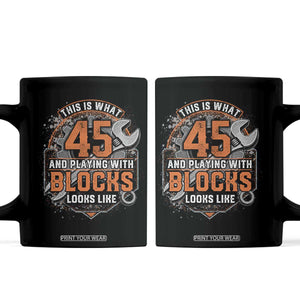 Funny 45th Birthday Mechanic Coffee Mug This Is What 45 And Playing With Blocks Looks Like TS12 Black Print Your Wear