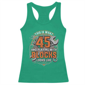 Funny 45th Birthday Mechanic Racerback Tank Top This Is What 45 And Playing With Blocks Looks Like