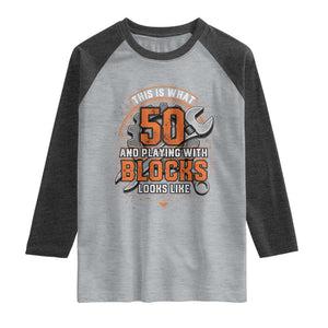 Funny 50th Birthday Mechanic Raglan Shirt This Is What 50 And Playing With Blocks Looks Like