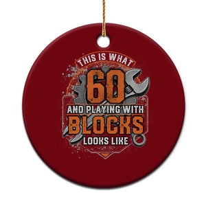 Funny 60th Birthday Mechanic Ceramic Ornament This Is What 60 And Playing With Blocks Looks Like