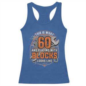 Funny 60th Birthday Mechanic Racerback Tank Top This Is What 60 And Playing With Blocks Looks Like