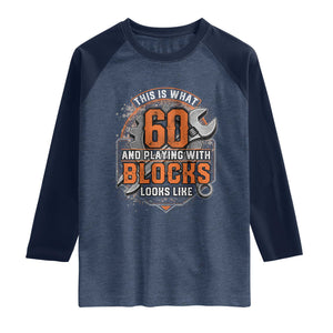 Funny 60th Birthday Mechanic Raglan Shirt This Is What 60 And Playing With Blocks Looks Like