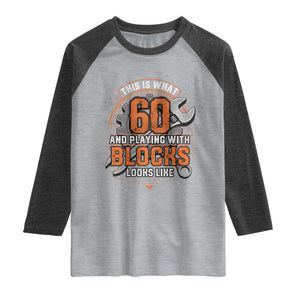 Funny 60th Birthday Mechanic Raglan Shirt This Is What 60 And Playing With Blocks Looks Like