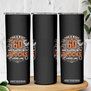 Funny 60th Birthday Mechanic Skinny Tumbler This Is What 60 And Playing With Blocks Looks Like TS12 Print Your Wear