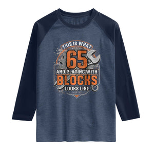 Funny 65th Birthday Mechanic Raglan Shirt This Is What 65 And Playing With Blocks Looks Like