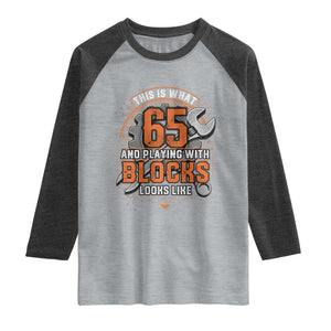 Funny 65th Birthday Mechanic Raglan Shirt This Is What 65 And Playing With Blocks Looks Like