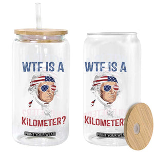 WTF is A Kilometer Glass Can Funny 4th of July Founding Father