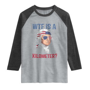 WTF is A Kilometer Raglan Shirt Funny 4th of July Founding Father