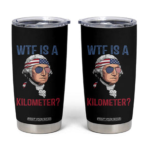WTF is A Kilometer Tumbler Cup Funny 4th of July Founding Father