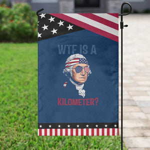 WTF is A Kilometer Patriotic Garden Flag Funny 4th of July Founding Father