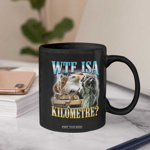 WTF is A Kilometer Coffee Mug Funny USA Patriotic Bootleg Meme