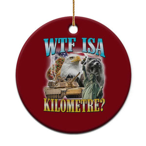WTF is A Kilometer Ceramic Ornament Funny USA Patriotic Bootleg Meme