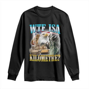 WTF is A Kilometer Long Sleeve Shirt Funny USA Patriotic Bootleg Meme