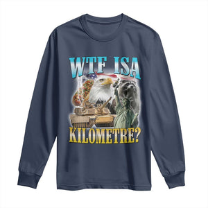 WTF is A Kilometer Long Sleeve Shirt Funny USA Patriotic Bootleg Meme
