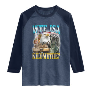 WTF is A Kilometer Raglan Shirt Funny USA Patriotic Bootleg Meme