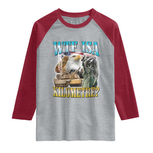 WTF is A Kilometer Raglan Shirt Funny USA Patriotic Bootleg Meme