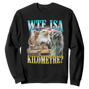 WTF is A Kilometer Sweatshirt Funny USA Patriotic Bootleg Meme