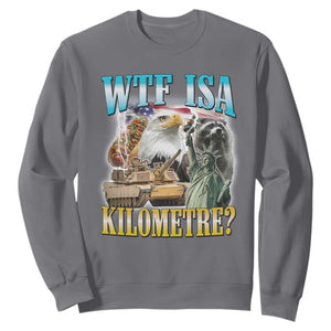 WTF is A Kilometer Sweatshirt Funny USA Patriotic Bootleg Meme