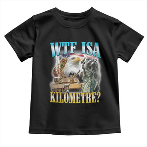 WTF is A Kilometer Toddler T Shirt Funny USA Patriotic Bootleg Meme