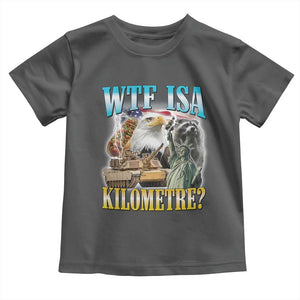 WTF is A Kilometer Toddler T Shirt Funny USA Patriotic Bootleg Meme