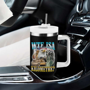 WTF is A Kilometer Tumbler With Handle Funny USA Patriotic Bootleg Meme