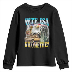 WTF is A Kilometer Youth Sweatshirt Funny USA Patriotic Bootleg Meme