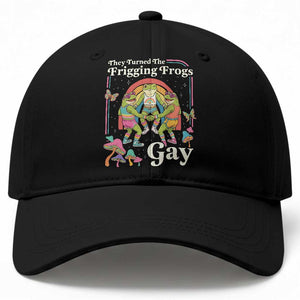 They Turned The Frigging Frogs Gay Baseball Cap Funny LGBTQ Pride Month