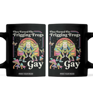 They Turned The Frigging Frogs Gay Coffee Mug Funny LGBTQ Pride Month