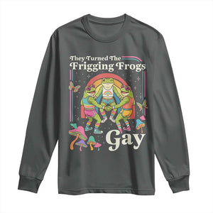 They Turned The Frigging Frogs Gay Long Sleeve Shirt Funny LGBTQ Pride Month
