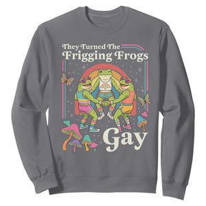 They Turned The Frigging Frogs Gay Sweatshirt Funny LGBTQ Pride Month