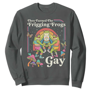 They Turned The Frigging Frogs Gay Sweatshirt Funny LGBTQ Pride Month