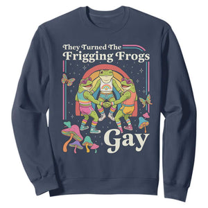 They Turned The Frigging Frogs Gay Sweatshirt Funny LGBTQ Pride Month