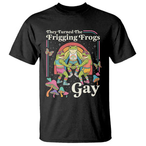 They Turned The Frigging Frogs Gay T Shirt Funny LGBTQ Pride Month