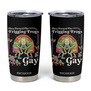 They Turned The Frigging Frogs Gay Tumbler Cup Funny LGBTQ Pride Month