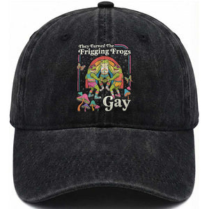 They Turned The Frigging Frogs Gay Washed Cotton Baseball Cap Funny LGBTQ Pride Month