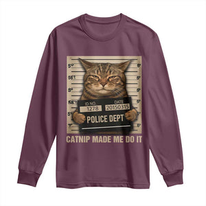 Funny Cat Mugshot Long Sleeve Shirt Catnip Made Me Do It TS14 Maroon Print Your Wear