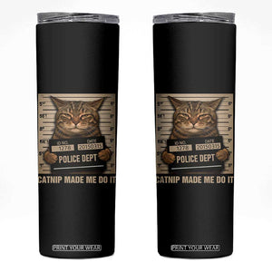 Funny Cat Mugshot Skinny Tumbler Catnip Made Me Do It TS14 Black Print Your Wear