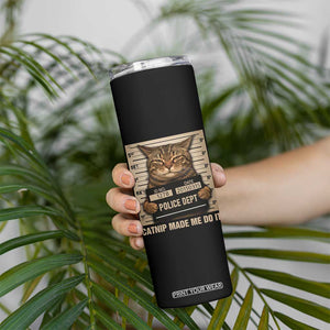 Funny Cat Mugshot Skinny Tumbler Catnip Made Me Do It TS14 Print Your Wear