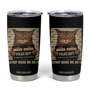 Funny Cat Mugshot Tumbler Cup Catnip Made Me Do It TS14 Black Print Your Wear