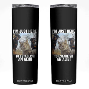 Funny Cat Dog Selfie Skinny Tumbler I Am Just Here To Establish An Alibi TS14 Black Print Your Wear