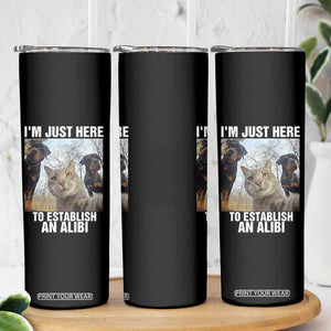 Funny Cat Dog Selfie Skinny Tumbler I Am Just Here To Establish An Alibi TS14 Print Your Wear