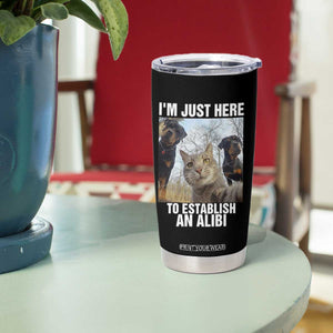 Funny Cat Dog Selfie Tumbler Cup I Am Just Here To Establish An Alibi TS14 Print Your Wear