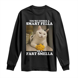 Funny Cat Meme Long Sleeve Shirt You Are Either A Smart Fella Or A Fart Smella TS14 Black Print Your Wear