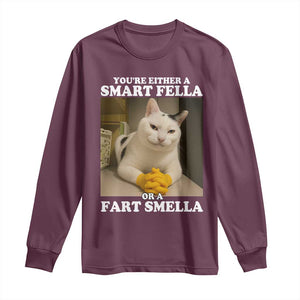 Funny Cat Meme Long Sleeve Shirt You Are Either A Smart Fella Or A Fart Smella TS14 Maroon Print Your Wear