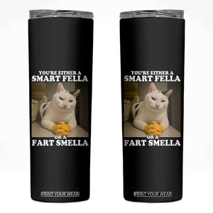 Funny Cat Meme Skinny Tumbler You Are Either A Smart Fella Or A Fart Smella TS14 Black Print Your Wear