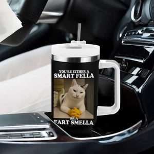 Funny Cat Meme Tumbler With Handle You Are Either A Smart Fella Or A Fart Smella TS14 Print Your Wear