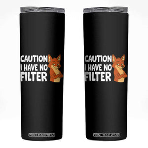Funny Fox Sarcastic Skinny Tumbler Caution I Have No Filter TS14 Black Print Your Wear