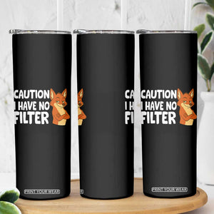Funny Fox Sarcastic Skinny Tumbler Caution I Have No Filter TS14 Print Your Wear