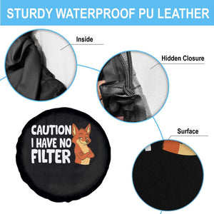 Funny Fox Sarcastic Spare Tire Cover Caution I Have No Filter TS14 Print Your Wear